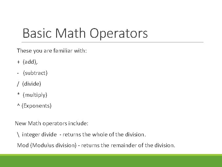 Basic Math Operators These you are familiar with: + (add), - (subtract) / (divide) Basic Math Operators These you are familiar with: + (add), - (subtract) / (divide)
