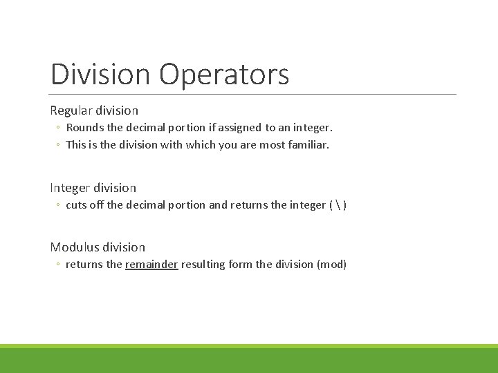 Division Operators Regular division ◦ Rounds the decimal portion if assigned to an integer. Division Operators Regular division ◦ Rounds the decimal portion if assigned to an integer.