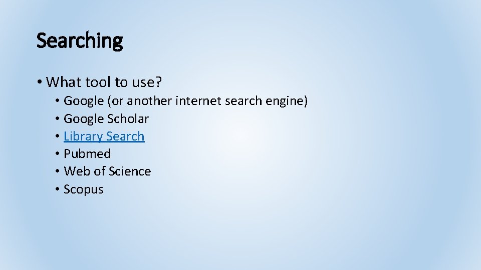 Searching • What tool to use? • Google (or another internet search engine) •