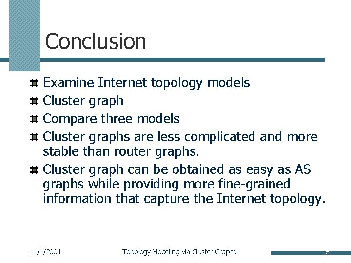 Conclusion Examine Internet topology models Cluster graph Compare three models Cluster graphs are less