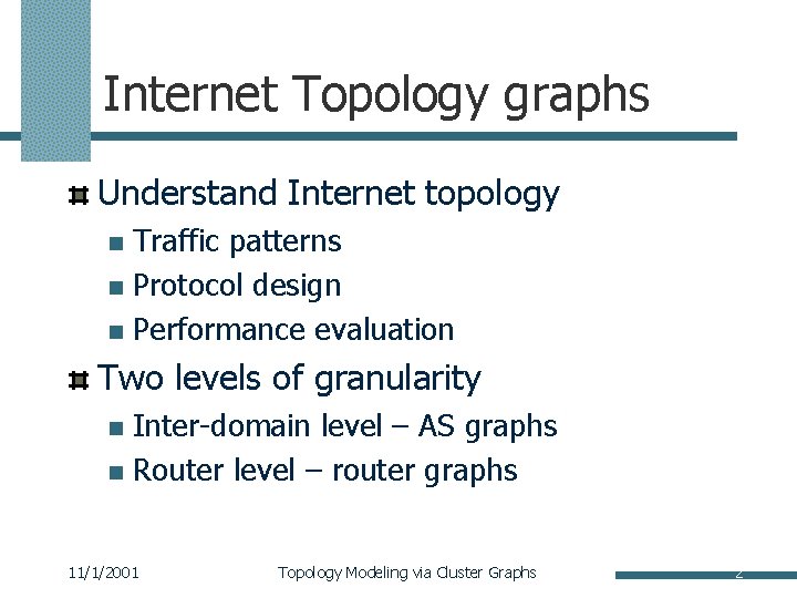 Internet Topology graphs Understand Internet topology Traffic patterns n Protocol design n Performance evaluation