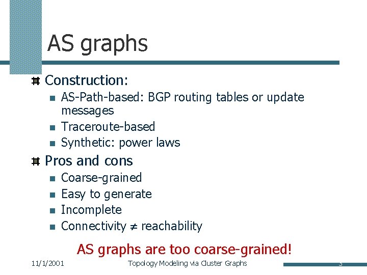 AS graphs Construction: n n n AS-Path-based: BGP routing tables or update messages Traceroute-based