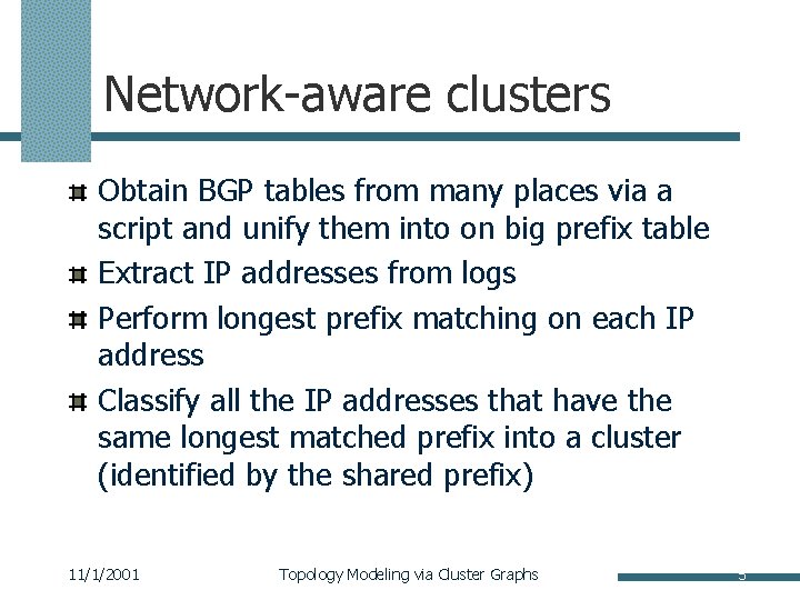 Network-aware clusters Obtain BGP tables from many places via a script and unify them