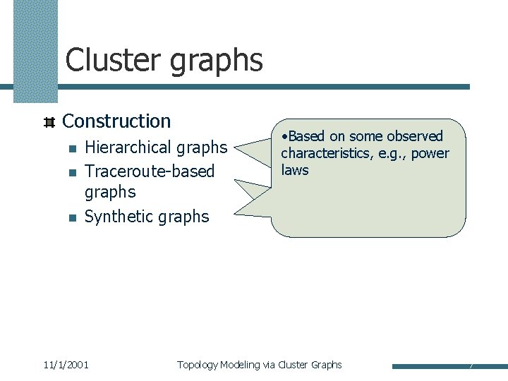 Cluster graphs Construction n Hierarchical graphs Traceroute-based graphs Synthetic graphs 11/1/2001 • Based Extendon