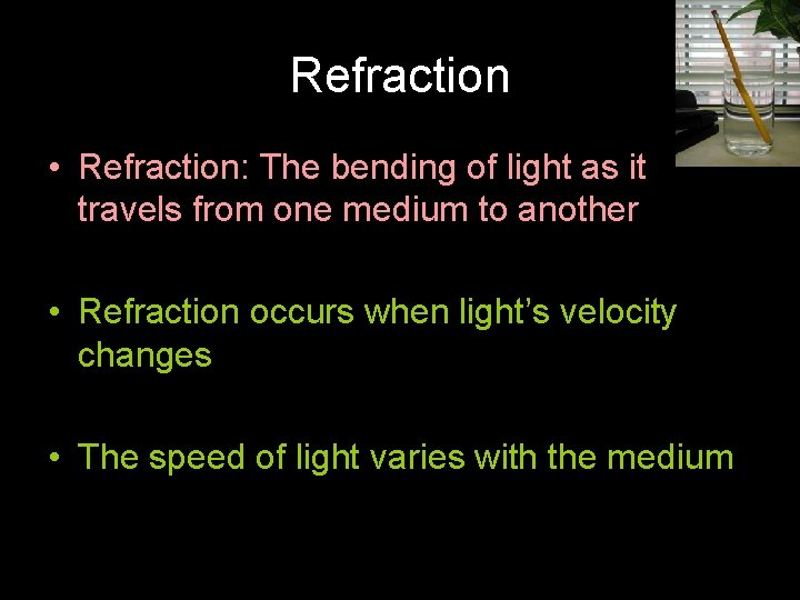Refraction • Refraction: The bending of light as it travels from one medium to