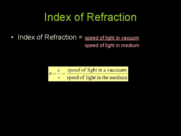 Index of Refraction • Index of Refraction = speed of light in vacuum speed