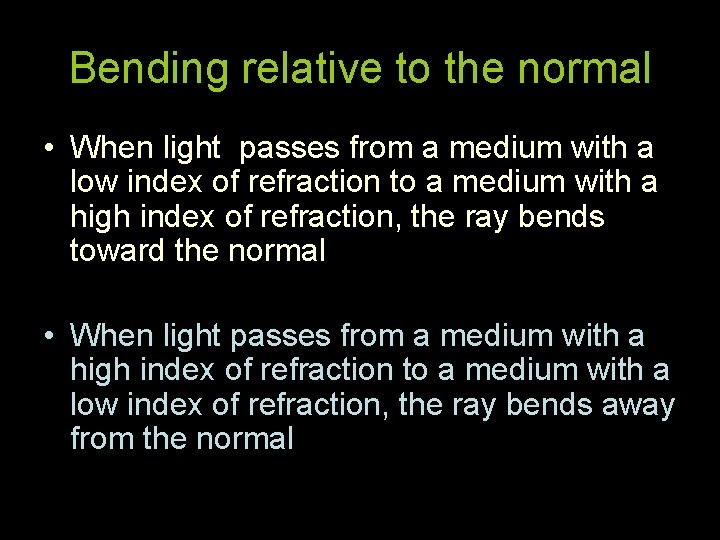 Bending relative to the normal • When light passes from a medium with a