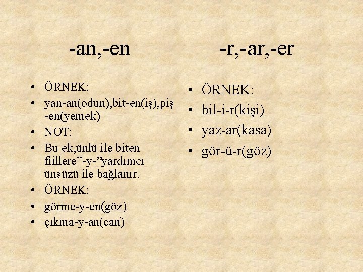 -an, -en • ÖRNEK: • yan-an(odun), bit-en(iş), piş -en(yemek) • NOT: • Bu ek,