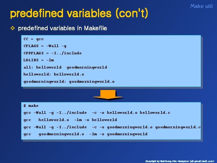 predefined variables (con't) v predefined variables in Makefile CC = gcc CFLAGS = -Wall