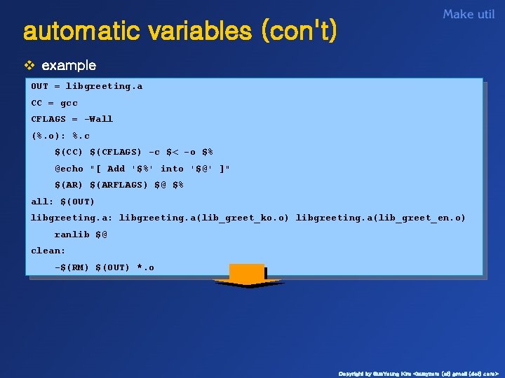 automatic variables (con't) v example OUT = libgreeting. a CC = gcc CFLAGS =