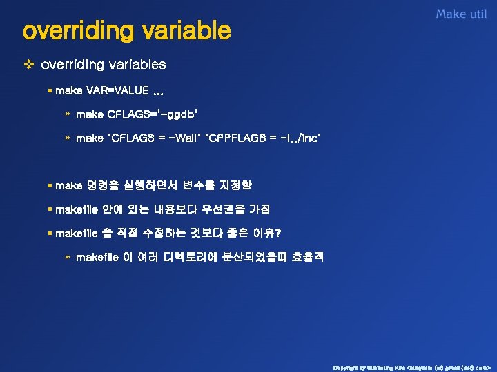 overriding variable v overriding variables § make VAR=VALUE. . . » make CFLAGS='-ggdb' »