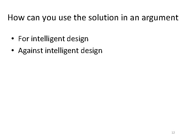 How can you use the solution in an argument • For intelligent design •