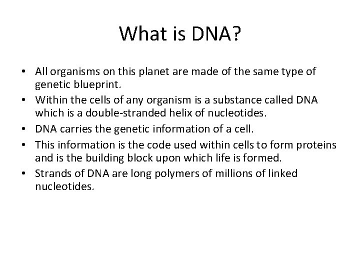 What is DNA? • All organisms on this planet are made of the same