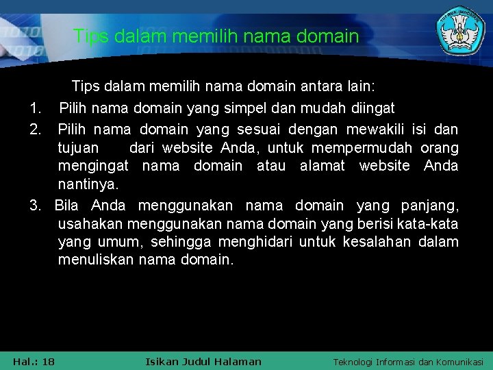 Tips dalam memilih nama domain antara lain: 1. Pilih nama domain yang simpel dan