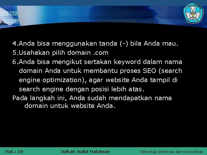 4. Anda bisa menggunakan tanda (-) bila Anda mau. 5. Usahakan pilih domain. com