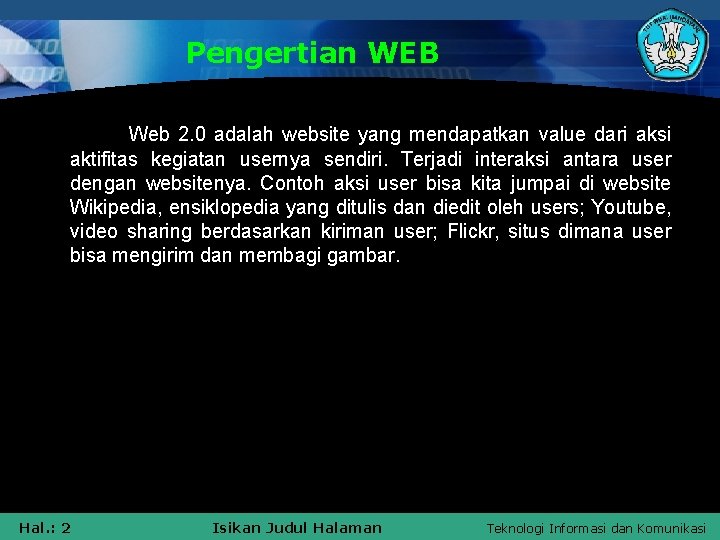 Pengertian WEB Web 2. 0 adalah website yang mendapatkan value dari aksi aktifitas kegiatan