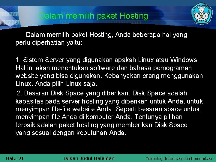 Dalam memilih paket Hosting, Anda beberapa hal yang perlu diperhatian yaitu: 1. Sistem Server