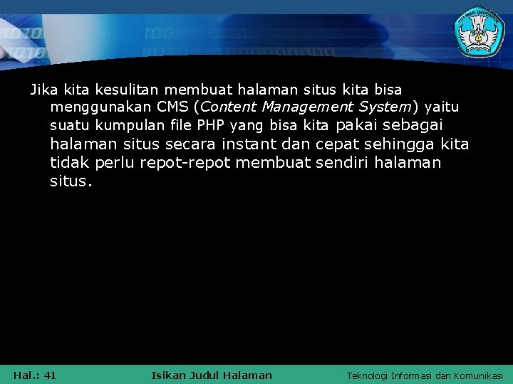 Jika kita kesulitan membuat halaman situs kita bisa menggunakan CMS (Content Management System) yaitu