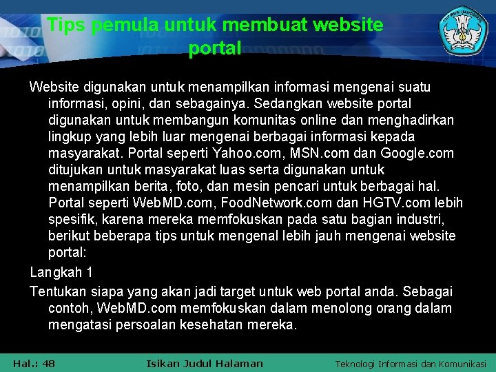 Tips pemula untuk membuat website portal Website digunakan untuk menampilkan informasi mengenai suatu informasi,