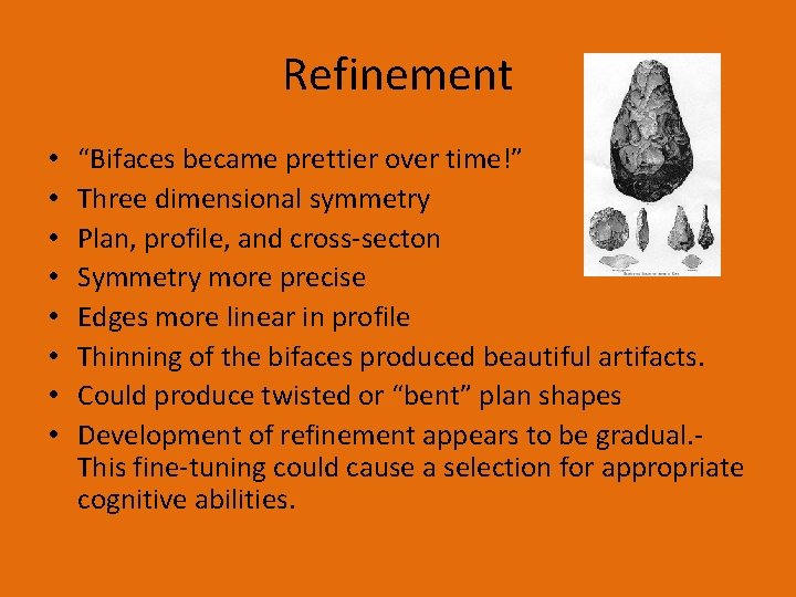 Refinement • • “Bifaces became prettier over time!” Three dimensional symmetry Plan, profile, and