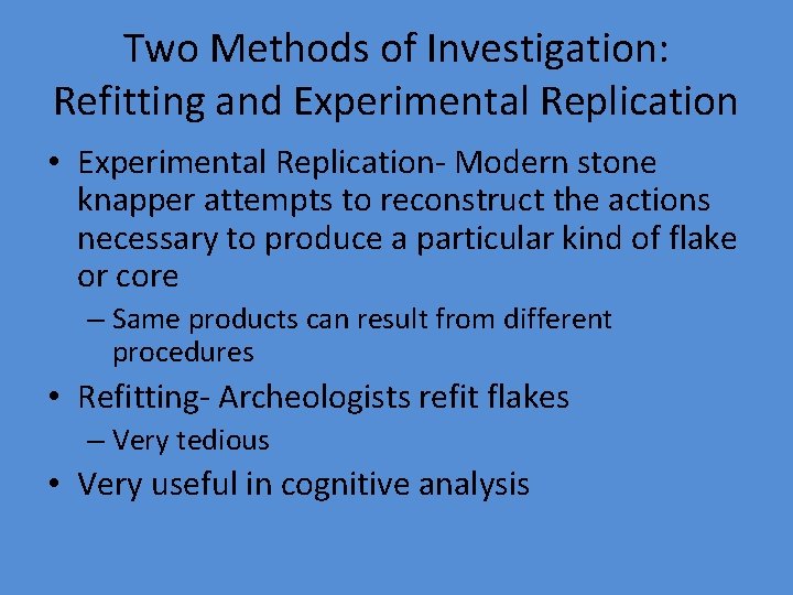 Two Methods of Investigation: Refitting and Experimental Replication • Experimental Replication- Modern stone knapper