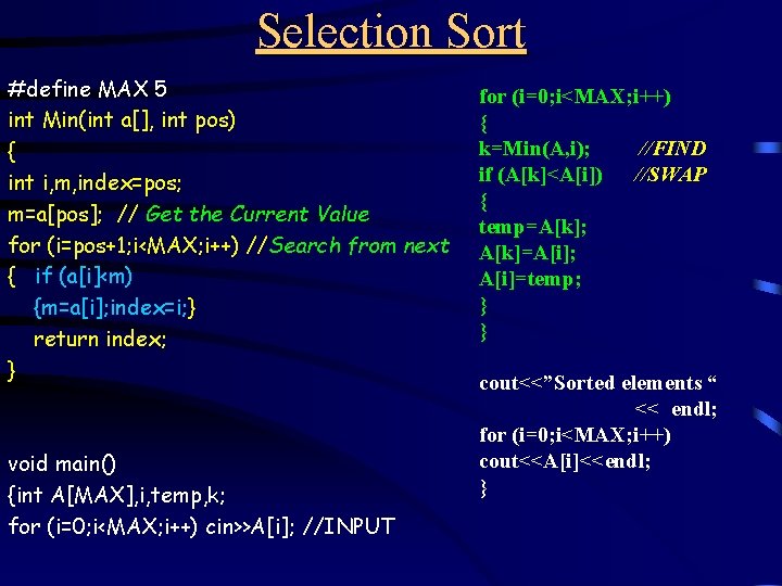 Selection Sort #define MAX 5 int Min(int a[], int pos) { int i, m,