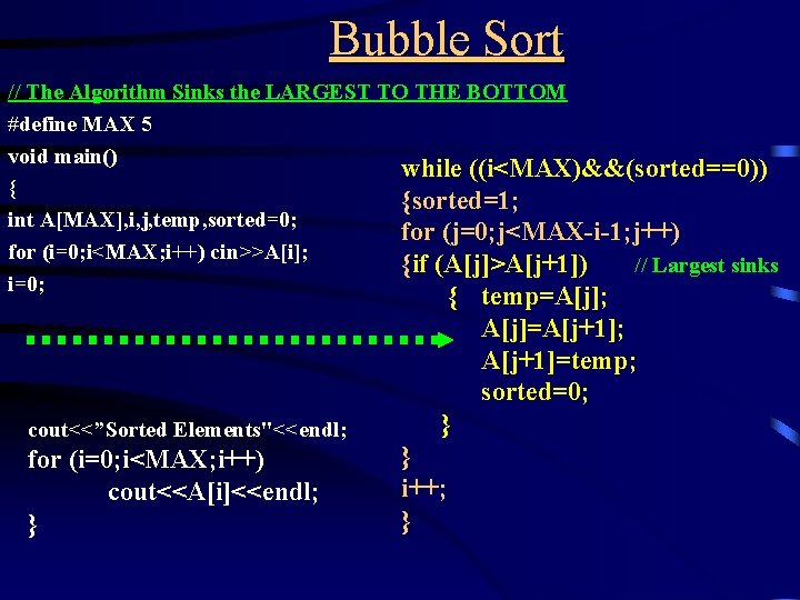 Bubble Sort // The Algorithm Sinks the LARGEST TO THE BOTTOM #define MAX 5