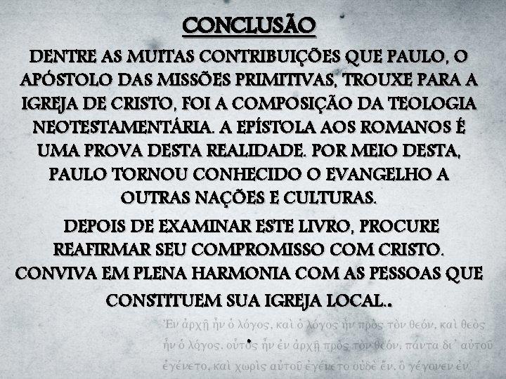 CONCLUSÃO DENTRE AS MUITAS CONTRIBUIÇÕES QUE PAULO, O APÓSTOLO DAS MISSÕES PRIMITIVAS, TROUXE PARA