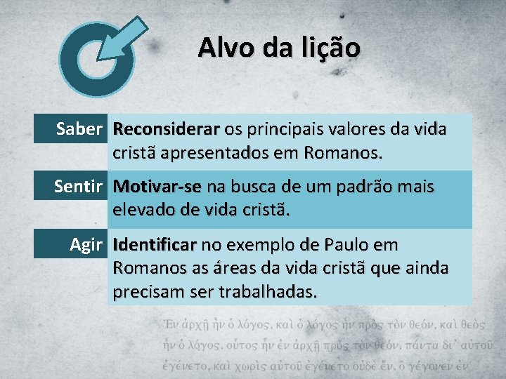 Alvo da lição Saber Reconsiderar os principais valores da vida cristã apresentados em Romanos.