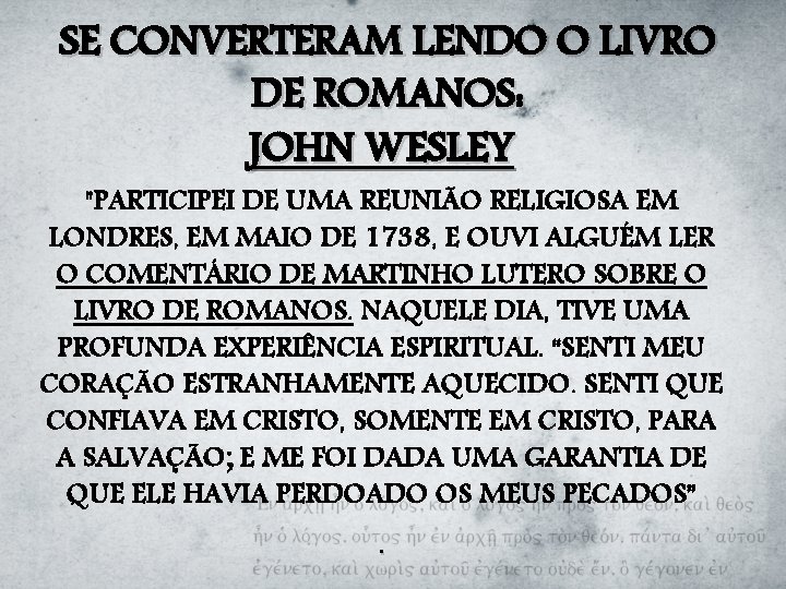 SE CONVERTERAM LENDO O LIVRO DE ROMANOS: JOHN WESLEY "PARTICIPEI DE UMA REUNIÃO RELIGIOSA