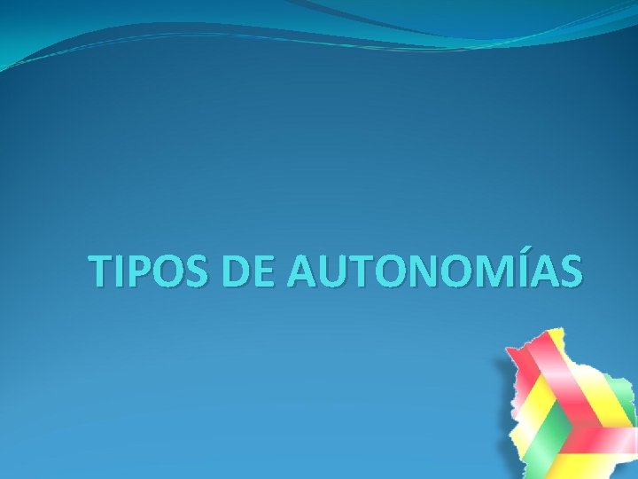 TIPOS DE AUTONOMÍAS 