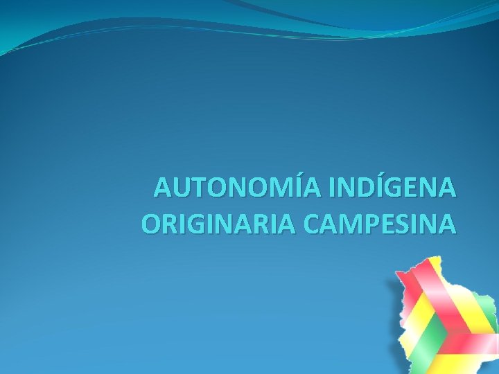 AUTONOMÍA INDÍGENA ORIGINARIA CAMPESINA 