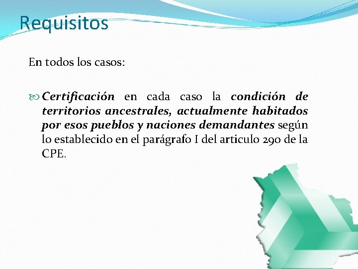 Requisitos En todos los casos: Certificación en cada caso la condición de territorios ancestrales,