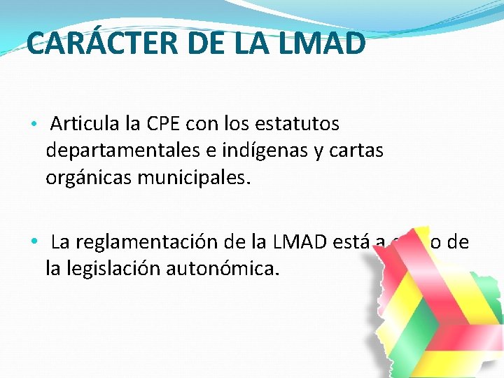 CARÁCTER DE LA LMAD • Articula la CPE con los estatutos departamentales e indígenas CARÁCTER DE LA LMAD • Articula la CPE con los estatutos departamentales e indígenas