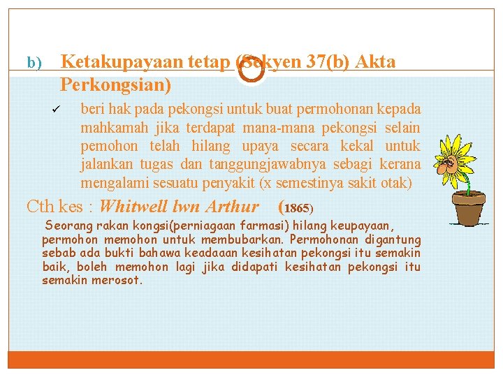 b) Ketakupayaan tetap (Sekyen 37(b) Akta Perkongsian) ü beri hak pada pekongsi untuk buat