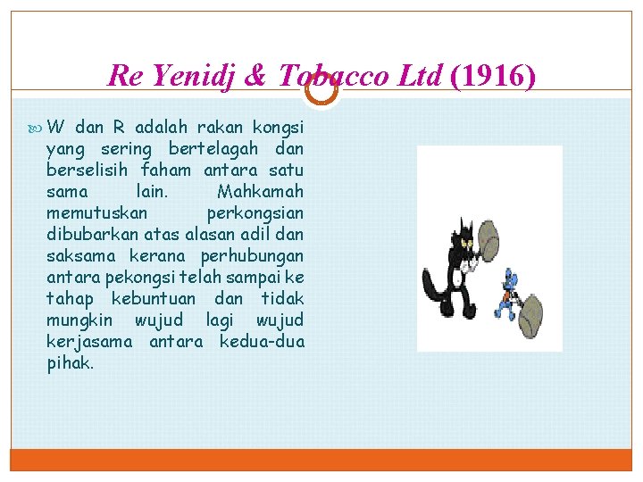 Re Yenidj & Tobacco Ltd (1916) W dan R adalah rakan kongsi yang sering