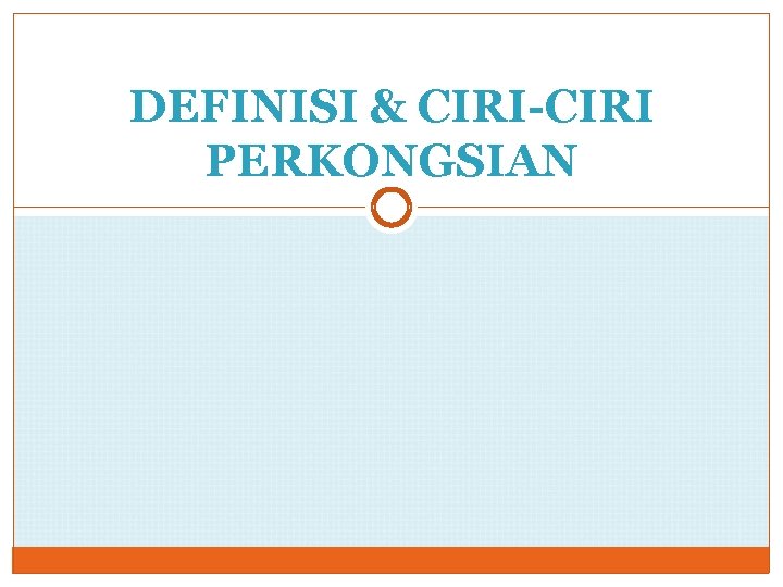 DEFINISI & CIRI-CIRI PERKONGSIAN 