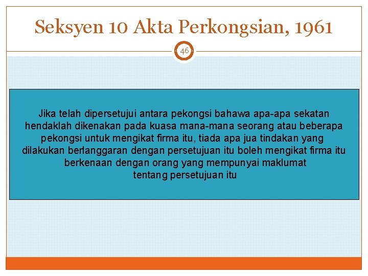 Seksyen 10 Akta Perkongsian, 1961 46 Jika telah dipersetujui antara pekongsi bahawa apa-apa sekatan