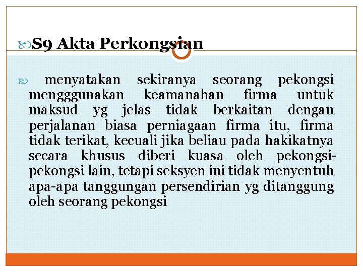  S 9 Akta Perkongsian menyatakan sekiranya seorang pekongsi mengggunakan keamanahan firma untuk maksud