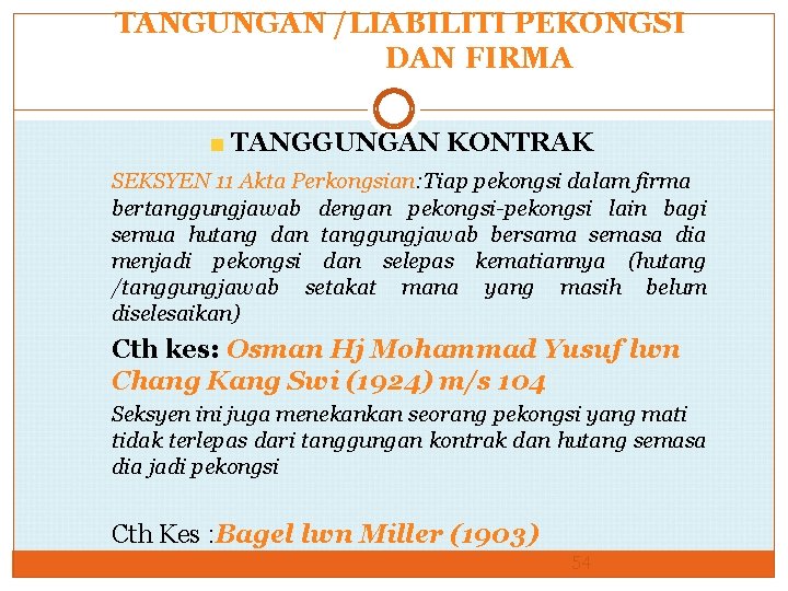 TANGUNGAN /LIABILITI PEKONGSI DAN FIRMA TANGGUNGAN KONTRAK SEKSYEN 11 Akta Perkongsian: Tiap pekongsi dalam