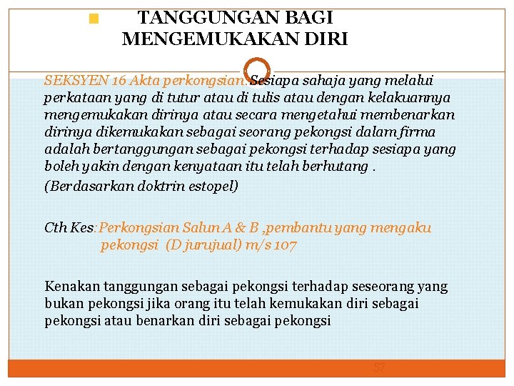 TANGGUNGAN BAGI MENGEMUKAKAN DIRI SEKSYEN 16 Akta perkongsian: Sesiapa sahaja yang melalui perkataan yang