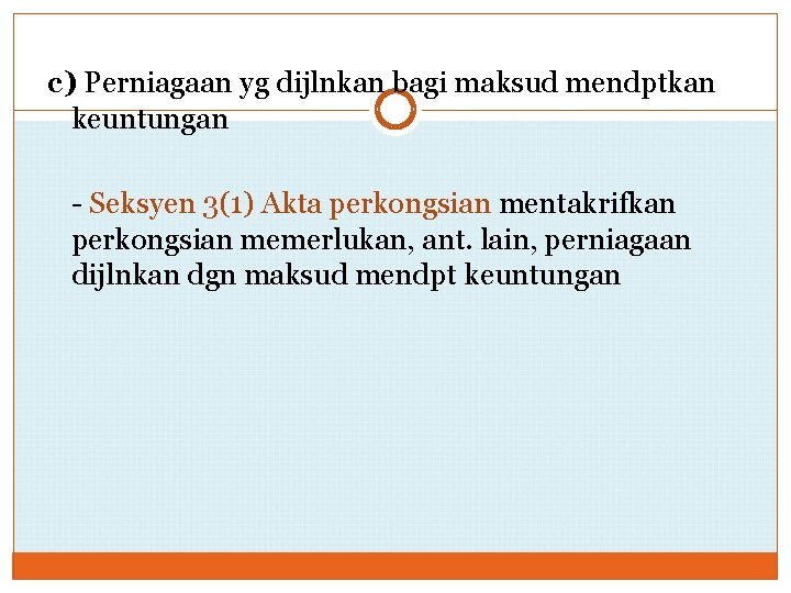 c) Perniagaan yg dijlnkan bagi maksud mendptkan keuntungan - Seksyen 3(1) Akta perkongsian mentakrifkan