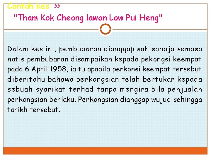 Contoh kes >> "Tham Kok Cheong lawan Low Pui Heng" Dalam kes ini, pembubaran