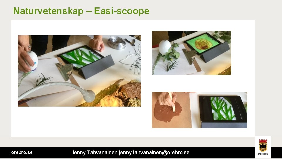 Naturvetenskap – Easi-scoope orebro. se Jenny Tahvanainen jenny. tahvanainen@orebro. se 