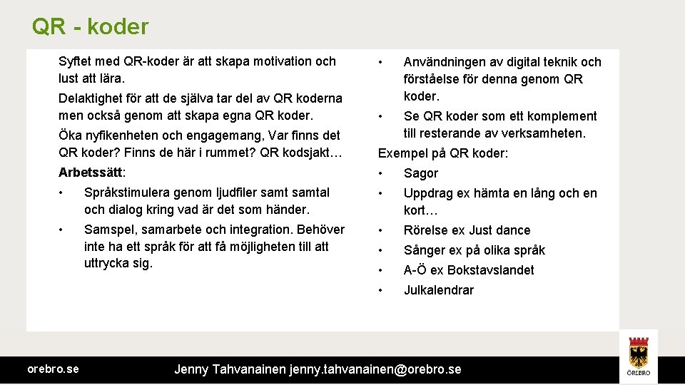 QR - koder Syftet med QR-koder är att skapa motivation och lust att lära.