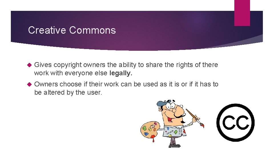 Creative Commons Gives copyright owners the ability to share the rights of there work