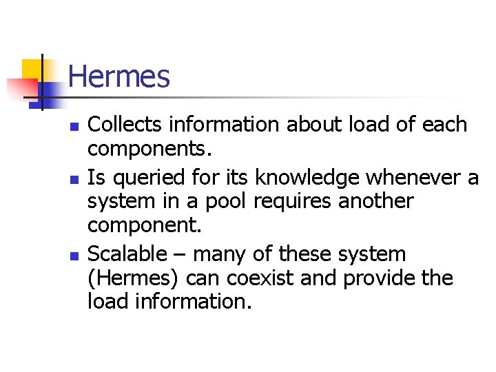 Hermes n n n Collects information about load of each components. Is queried for