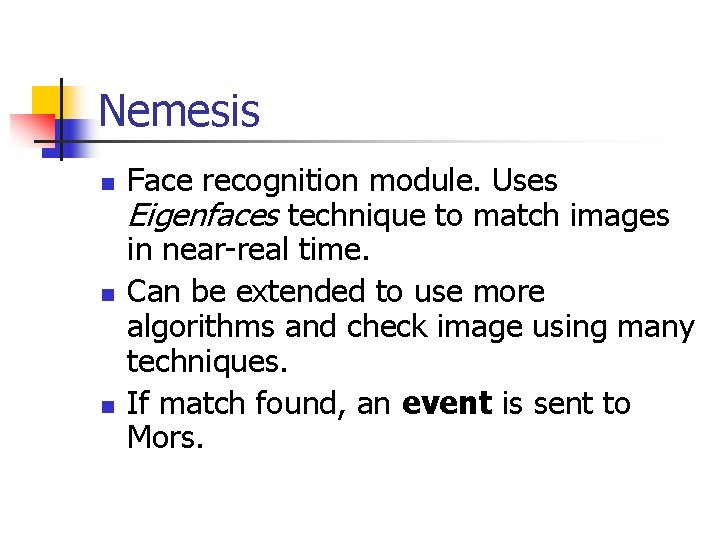 Nemesis n n n Face recognition module. Uses Eigenfaces technique to match images in