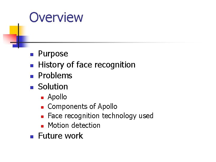 Overview n n Purpose History of face recognition Problems Solution n n Apollo Components