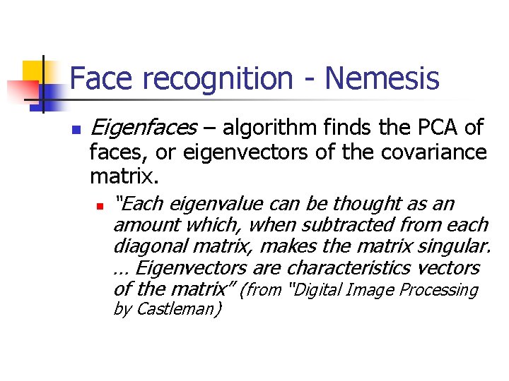 Face recognition - Nemesis n Eigenfaces – algorithm finds the PCA of faces, or